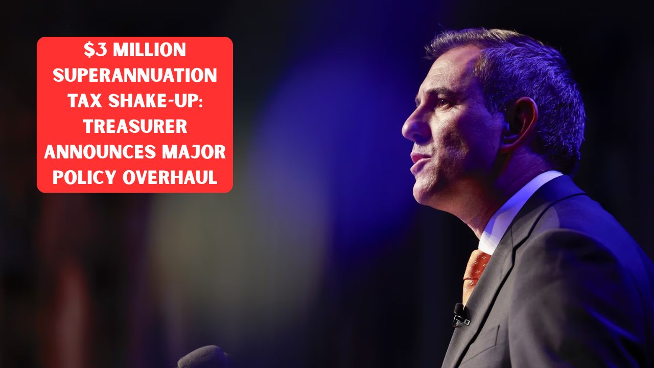 $3 Million Superannuation Tax Shake-Up: Treasurer Announces Major Policy Overhaul